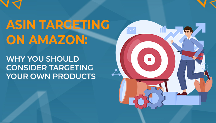 ASIN Targeting on Amazon Why You Should Consider Targeting Your Own Products