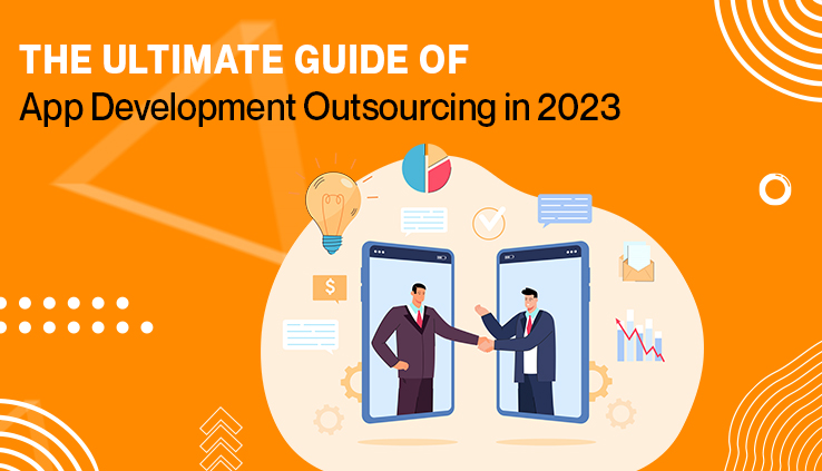 The Ultimate Guide Of App Development Outsourcing in 2023