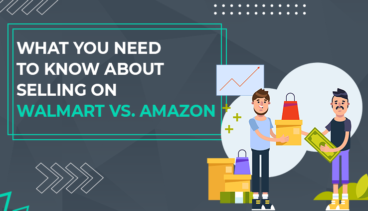 What You Need To Know About Selling on Walmart vs. Amazon